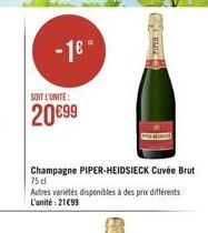 PIPER  SOIT LUNITE:  2099  Champagne PIPER-HEIDSIECK Cuvée Brut 75 cl  Autres variétés disponibles à des prix différents L'unité: 2199