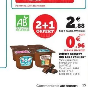 pommes 100% françaises  ab  agriculture biologique  les  2  vaches  21,88  2+1  offert les 3 packs au choix  soit  0.?6    cremeun  chocolat  le pack au choix creme dessert bio les 2 vaches variétés