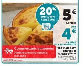 Lait 100% frança  5  LA PIÈCE SOIT  4  LA PIÈCE CARTE U DEDUITS  FLAN AU LAIT ENTIER U  6 PARTS***** La pièce de 920 g Lekg: 5,43 