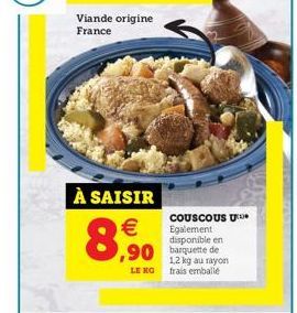 Viande origine France  À SAISIR    8,90  LE NG  COUSCOUS U Egalement disponible en  1,2 kg au rayon frais emballé
