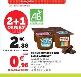 UUUUfrançaise Lait 100% français.  AB 2+1  AGRICULTURE BIOLOGIQUE  OFFERT UU  1,88  LES 3 PACKS AU CHOIX  SOIT    0,6  ,96 Vendu sed144e  kg: 3,79   LE PACK AU CHOIX e kg des 3: 2.53   Pell  CREME