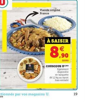 WAY  Viande origine France  À SAISIR   8  LE KG  COUSCOUS U  Egalement disponible  en barquette de 1,2 kg au rayon frais emballé  19