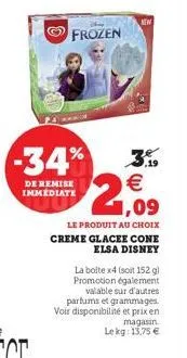 -34%  de remise immediate  3.9  1,09  le produit au choix creme glacee cone elsa disney  la boite x4 (soit 152 g) promotion également  valable sur d'autres parfums et grammages. voir disponibilité et