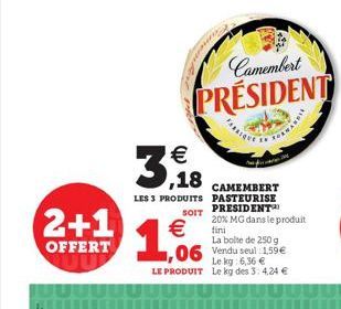 PRESIDENT 20% MG dans le produit  La boite de 250 g  1,06 Vendu seul :1.59  Le  6,36   LE PRODUIT Le kg des 3: 4.24 