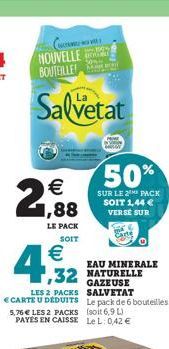 C  NOUVELLE SON BOUTEILLE!  Salvetat    2  LE PACK SOIT    4,32  LES 2 PACKS  CARTE U DEDUITS 5,76  LES 2 PACKS PAYES EN CAISSE  ,32 NATURELLE