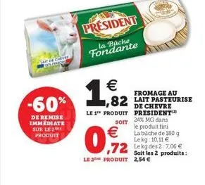 lait cover fea  president  la bache fondante    1,82  le 1 produit  soit  0,92    le 2e produit 2,54   -60%  de remise immédiate sur le 2 produit