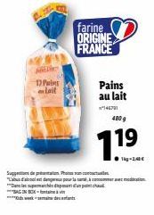 farine ORIGINE  FRANCE  H  12 Pi Lait  Pains au lait  146731 480 g  1.19  Suppeetions or ptsmations Thebos on comocurtunlo Labd'alcool est danger pour la commemoration *Damslotmupermasthendmm  BAG IN