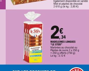 Le Ster  BEL  34  MADELEINES LONGUES "LE STER"  Marbrées au chocolat ou Pépites de sucre 2 x 250 g +250 g offerts (750 g) Le kg: 3,12 