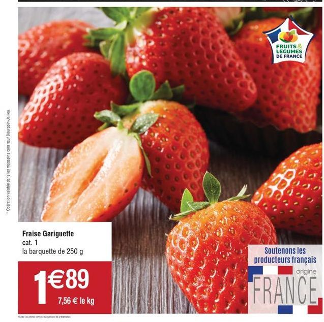 *Opération valable dans les magasins cora sauf Bourgoin-Jallieu  Fraise Gariguette cat. 1  la barquette de 250 g  1 89  7,56  le kg  FRUITS & LEGUMES DE FRANCE  Soutenons les producteurs français or