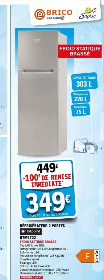p brico  e.leclerc  sapiac  froid statique brassé  capacité totale  303 l  réfrigérateur  228 l  congélateur  75 l  atg