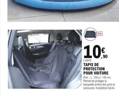 ple  ,90  l'unité  tapis de protection pour voiture  dim.: l. 150 x i. 145 cm. permet de protéger la  banquette arrière des poils et  salissures. installation facile.