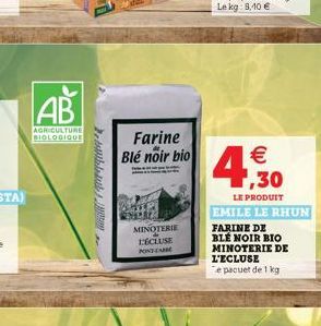 AB  AGRICULTURE BIOLOGIQUE  Farine Blé noir bio  MINOTERIE  DÉCLUSE  PONTEARE   ,30  LE PRODUIT  EMILE LE RHUN  FARINE DE  BLÉ NOIR BIO MINOTERIE DE  L'ECLUSE e paquet de 1 kg