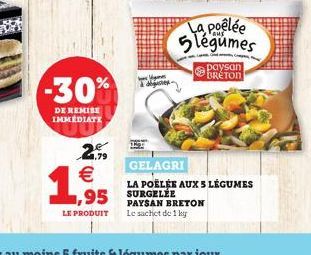 -30%  DE REMISE IMMEDIATE  2   1,955  digues- ,95 SURGELEE  PAYSAN BRETON LE PRODUIT Le sachet de 1 kg  La poêlée 5légumes  paysan BRETON  GELAGRI  LA POËLÉE AUX S LÉGUMES