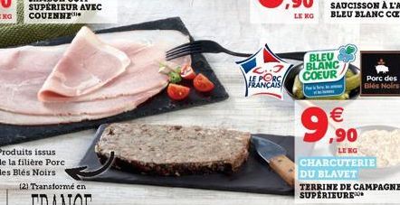 Produits issus de la filière Porc des Blés Noirs  SUPÉRIEUR AVEC COUENNE  HANS  BLEU BLANC COEUR    99  ,90  LENG  Porc des Blés Noirs  CHARCUTERIE DU BLAVET  TERRINE DE CAMPAGNE SUPÉRIEURE