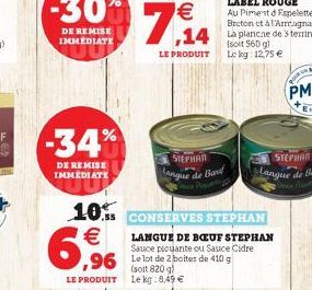 -34%  DE REMISE IMMEDIATE  10%   6,9  LE PRODUIT  STEPHAN  Mangue de Bouf  g  Le log: 12,75   ,96 Le lot de 2 boites de 410 g  820 g)  LE PRODUIT Le kg.8,49   CONSERVES STEPHAN  LANGUE DE BOEUF STE