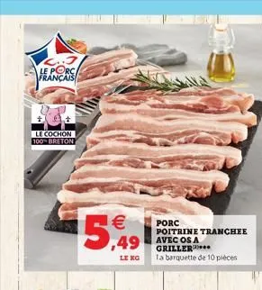 le porc français  le cochon 100-breton   ,49  le kg  porc  poitrine tranchee avec os a griller**  la barquette de 10 pièces