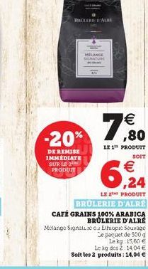 BRÜLERIE D'ALBE  MELANGE SIGNATURE  -20%  DE REMISE IMMEDIATE SUR LE 2 PRODUIT  T  7,80  LE 1¹ PRODUIT SOIT  6,24  LE 2¹ PRODUIT  BRÜLERIE D'ALRÉ CAFÉ GRAINS 100% ARABICA BRÜLERIE D'ALRE  Mélange Sign