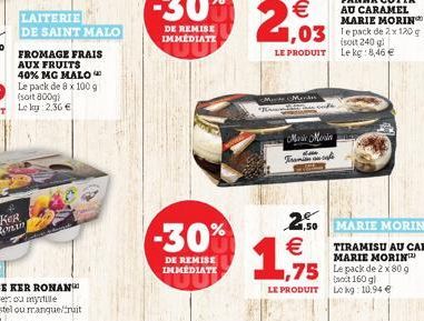 LAITERIE DE SAINT MALO  FROMAGE FRAIS AUX FRUITS 40% MG MALO Le pack de 8 x 100 g  -30%  DE REMISE IMMEDIATE  Merdes  Maar Mesin Framle  ECRAN  2.50   1,59/1  LE PRODUIT  MARIE MORIN  TIRAMISU AU CAF