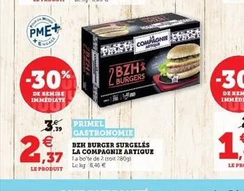 pour un m  pme+  engage  3.39    2,937  le produit  -30%  de remise immediate  help compagnie  bzh*  burgers  primel gastronomie  bzh burger surgelés la compagnie artique  le log: 8,46 
