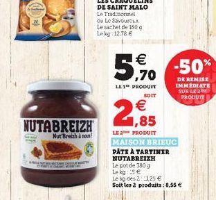 NUTABREIZH  Nut Breizh à nous!  TUTU T  3  LES CRAQUELINS  DE SAINT MALO  Le Traditionnel  ou Le Savoureux Le sachet de 180 g Lekg: 12.78   SOIT   1,85  LE 2THE PRODUIT    5,9% -50%  ,70  LE 1 PROD