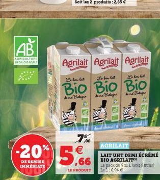 AB  AGRICULTURE BIOLOGIQUE  Agrilait Agrilait Agrilait  7.08  Le bon lett  Le bon let  Le bon lest  Bio Bio Bio  do me Butagne  dem Butigne  den Boligs  -20% 5,66    DE REMISE IMMEDIATE  AGRILAIT  LA