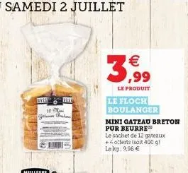 inte  12  jalan buk  3***  3,99    le produit  le floch boulanger  mini gateau breton pur beurre  le sachet de 12 gateaux +offerts (soit 400 g) lekg: 9,98 