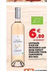to TOCAN  15  EN PROVENCE  6   ,80  LE PRODUIT COTEAUX D'AIX EN PROVENCE AOP ROSÉ ESPRIT DOMAINE TOUR CAMPANETS BIO 2021  La bouteille de 75 CL