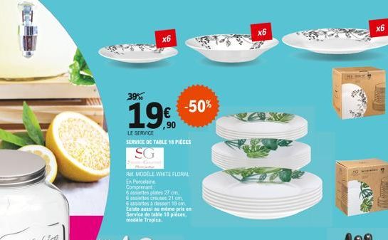 x6  39%  ,90  LE SERVICE  SERVICE DE TABLE 18 PIÈCES  SG  Game  Ret MODELE WHITE FLORAL  En Porcelaine Comprenant  6 assiettes plates 27 cm.  6 assiettes creuses 21 cm. 6 assettes à dessert 19 cm. Exi