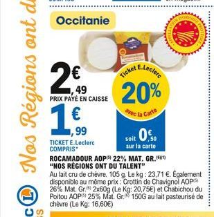 Occitanie  E.Leclerc  Ticket  49  20%  PRIX PAYÉ EN CAISSE  1,f  ,99  avec la Carte soit 0.  TICKET E.Leclerc COMPRIS  sur la carte  ROCAMADOUR AOP) 22% MAT. GR.15¹) "NOS RÉGIONS ONT DU TALENT" Au la