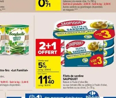 bonduelle  haricots verts sans  min  in  2+1  offert  vendu se  5%  lekg:2714  les 3 pour  1140    lekg: 180   saupiquet  filets de sardines trait d'huile d'olive bio  italienne à la viande rôtie,