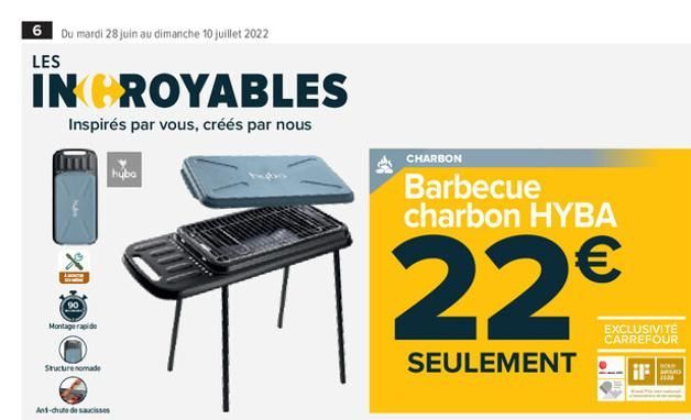 6 Du mardi 28 juin au dimanche 10 juillet 2022  LES  INCROYABLES  Inspirés par vous, créés par nous  Montage rapide  Structure nomade  hybo  And-chrute de saucisses  CHARBON  Barbecue charbon HYBA  22