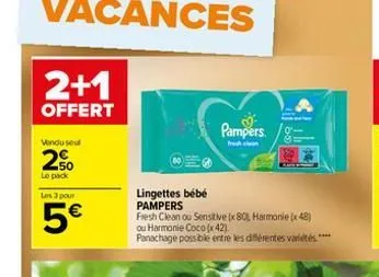 2+1  offert  vendu seul  250  le pack  les 3 pour  5  lingettes bébé pampers  pampers  fre clean  fresh clean ou sensitive (x80 harmonie (48) ou harmonie coco (x42)  panachage possible entre les diff