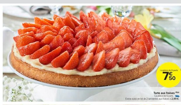 Tarte aux fraises (  La pièce de 6 parts Existe aussi en lot de 2 tartelettes aux frases à 2,99   La pièce de 6 parts  50