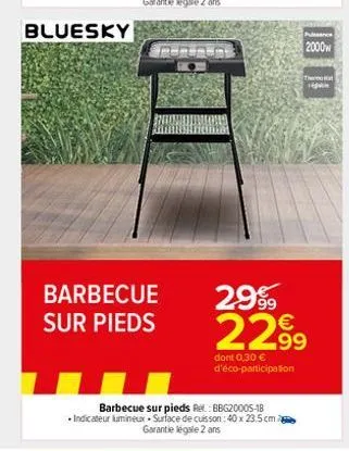 barbecue sur pieds  barbecue sur pieds re: bbg20005-18 indicateur lumineux surface de cuisson : 40 x 23.5 cm  garantie légale 2 ans  2000w  theat hig  2999  22.99  dont 0,30  d'éco-participation