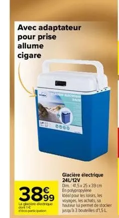 avec adaptateur pour prise allume  cigare  3899 899  la glacière dectrique dont ic d'éco-participation  0000  electribut  glacière électrique 24l/12v  dim.: 41,5x 25 x 39 cm en polypropylène  voyages,