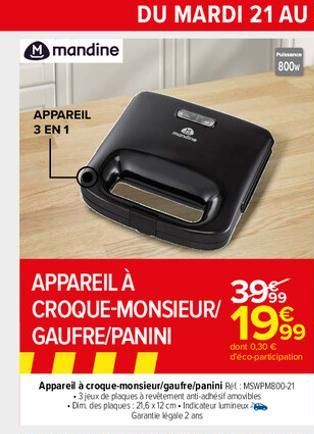 M mandine  APPAREIL 3 EN 1  APPAREIL À  CROQUE-MONSIEUR/  GAUFRE/PANINI  mandine  Appareil à croque-monsieur/gaufre/panini Re: MSWPM800-21 3 jeux de plaques à revêtement anti-adhésif amovibles Dim des