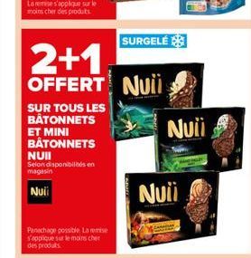 SUR TOUS LES BÂTONNETS ET MINI BÂTONNETS NUII  Selon disponibilités en magasin  Nuii  Panachage possible. La remise s'applique sur le moins cher des produts  2+1  OFFERT NUii  SURGELÉ  Nuii  Nuii