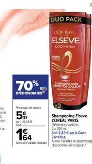 70%,  D'ÉCONOMIES  Prixpayeoncasse  5  LeL: 943  Son  164  Redu  DUO PACK  LOFEAL  ELSEVE  Color-Vive  100%  SHAMPOOING SOIN PROTECTION COULEUR  Shampooing Elseve L'ORÉAL PARIS Dientes variétés  2x 2