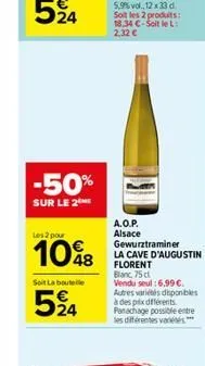 -50%  sur le 2  les 2 pour  1048  soit la bouteile  524  a.o.p. alsace gewurztraminer la cave d'augustin florent  blanc, 75 cl vendu seul : 6,99 . autres variétés disponibles à des prix différents pa