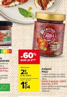 -60%  SUR LE 2  Vindu soul  259  Lekg: 9,00   Le 2 produt  104  Polli  1872  RTC TOMATER  SECHEES CAPRES  tak  Antipasti  POLLI  Tomates séchées aux cipres ou Powrons griles a dive  2859  Soit les 2