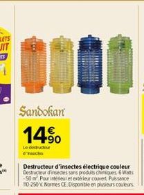 Sandokan  14%  Le destructur d'insectes  Destructeur d'insectes électrique couleur  Destructeur d'insectes sans produits chimiques. 6 Watts -50 m². Pour intérieur et extérieur couvert Puissance TO-250