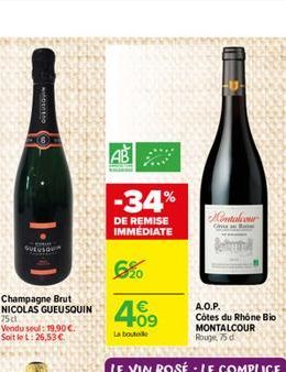 otto  Champagne Brut NICOLAS GUEUSQUIN 75cl Vendu seul: 19,90  Soit le L: 26,53   -34%  DE REMISE IMMEDIATE  6%0  4.09  La bouteille  Montalcom  A.O.P. Côtes du Rhône Bio MONTALCOUR Rouge 75 d
