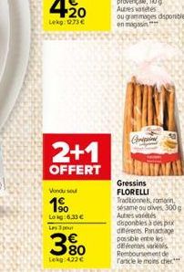 1?%  Lokg:6,33   2+1  OFFERT  Les 3 pour  3%  Lekg:422  STREITMAIN  Gressins FLORELLI Traditionnels, romarin sésame ou dives, 300 g Autres vores disponibles à des prix différents. Panachage possible