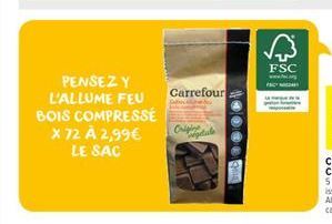 PENSEZ Y L'ALLUME FEU BOIS COMPRESSÉ  X 72 À 2,99 LE SAC  Carrefour  Criginale  10000  FSC