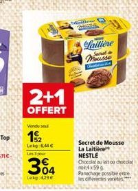 2+1  OFFERT  Vendu sou  15/2  Lekg: 6,44   Les 3 pour  304  Lekg: 429   Miliow  Laitière  Mousse  Fontstand  Secret de Mousse La Laitière NESTLE Chocolat au lait ou chocolat nok4x59 Panachage possib