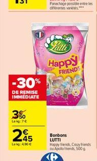 3%  Lekg:7  -30%  DE REMISE IMMEDIATE  245  Lekg: 4,00   Latte  Happy  FRIENDS  Bonbons LUTTI Happy friends, Crazy friends ou Apollo friends, 500 g  ww