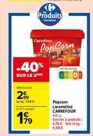 Vindusel  2??  Lekg: 748   -40%  SUR LE 2  le 2 produt  1,99  Carrefour  Produits  Carrefour  PopCorn  NUTRI-SCORE  Popcorn caramélisé CARREFOUR 400g  Soit les 2 produits: 478 C-Soit le kg: 5,98 