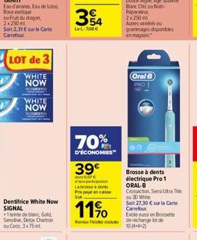 Eau dan anes, Eau de Lotus Rose exotique  WHITE NOW  SECUR  Dentifrice White Now SIGNAL  +1 teinte de blanc, Gold, Sensitive, Detox Charbon ou Coco, 3 x 75ml  E5    LeL: 7,00   70%  D'ÉCONOMIES  39