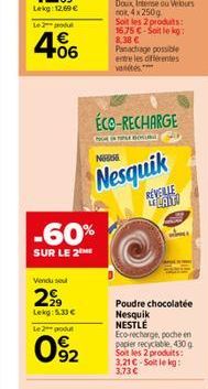 F06  Vendu sel  299  Lekg: 5.33   -60%  SUR LE 2  Le 2 produt  092  63  ÉCO-RECHARGE  NOUSE  Nesquik  REVEILLE LEVANT  Poudre chocolatée Nesquik NESTLÉ Eco-recharge, poche en  papier recyclable, 430