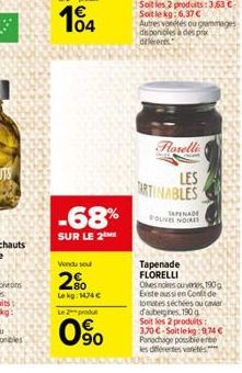 -68%  SUR LE 2  Vendu sou  2%  Lekg: 1474   Le 2 produ  0%  Forelli  LES  ARTINABLES  TAPENADE OLIVES NOIRES  Tapenade  FLORELLI Olesnoes ouvertes, 190 g Existe aussi en Confit de tomates séchées ou